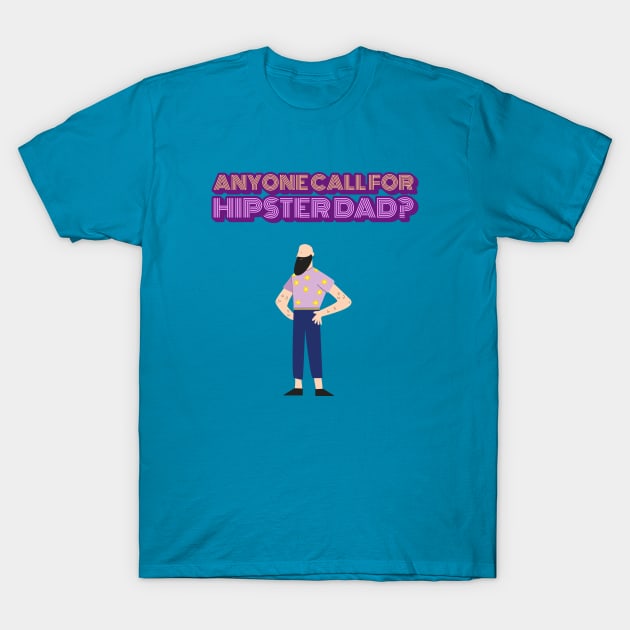 ANYONE CALL FOR HIPSTER DAD T-Shirt by TeeNZ